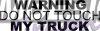 Warning do not touch my truck