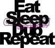 Eat Sleep Dub Repeat Eat Sleep Dub Repeat