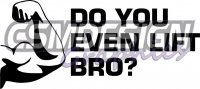 Do you even lift Bro?
