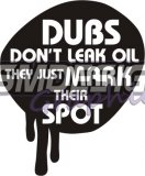 Dubs dont leak oil, they just mark their spot