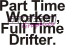 Part worker, full time drifter