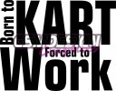 Born to kart forced to work