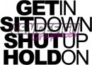 Get In, Sit Down, Shut Up, Hold On Get In, Sit Down, Shut Up, Hold On