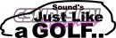 Sounds Just Like a GOLF
